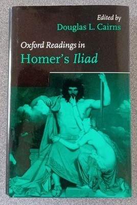 Oxford Readings in Homer's Iliad (Oxford Readings in Classical Studies) 