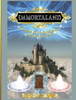 Immortaland: The Greatest Fantasy Kingdom To Exist And That Will Ever Exist