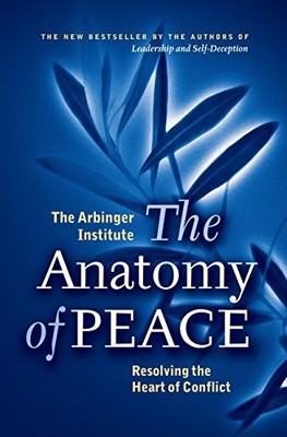 The Anatomy of Peace. Resolving the Heart by Arbinger Institute, The, 1576755843