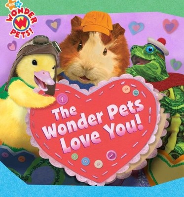 The Wonder Pets Love You! - board book Selig, Josh|Little Airplane Productio...