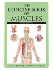 The Concise Book of Muscles by Jarmey, Chris; Sharkey, John