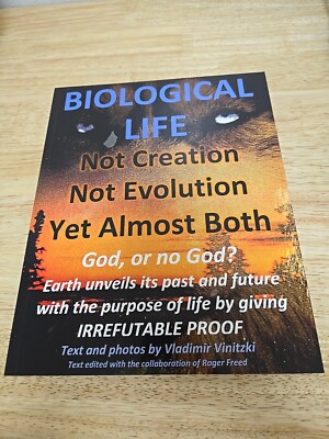 BIOLOGICAL LIFE Not Creation - Not Evolution - yet Almost Both : God, or No God?