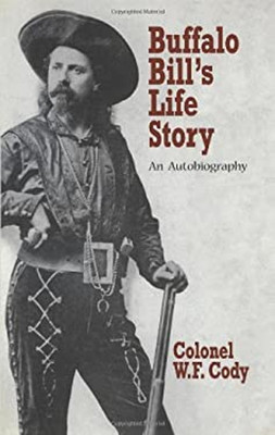 Buffalo Bill's Life Story : An Autobiography Paperback William F.