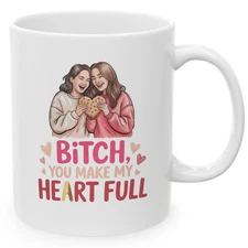 Bitch You Make My Heart Full Mug Funny Romantic Coffee Cup Gift 11 oz