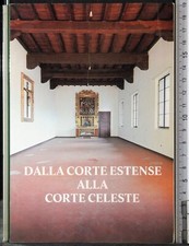 DALLA CORTE ESTENSE ALLA CORTE CELESTE. AA.VV. MONASTERO CORPUS DOMINI.