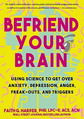 Befriend Your Brain: A Young Person's Guide to Dealing with Anxiety, Depression,
