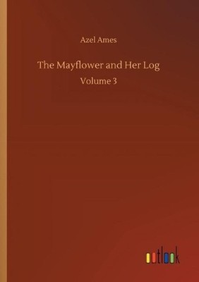 The Mayflower and Her Log by Azel Ames Paperback Book
