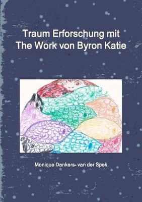 Traum Erforschung mit The Work von Byron Katie by Monique Dankers- van der Spek