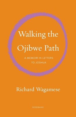Walking the Ojibwe Path: A Memoir in Letters to Joshua by Richard Wagamese (Engl