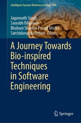 A Journey Towards Bio-inspired Techniques in Software Engineering by Jagannath S
