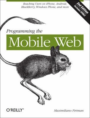 Programming the Mobile Web : Reaching Users on IPhone, Android, B