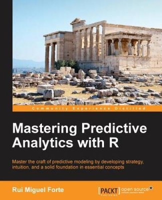 Mastering Predictive Analytics with R - Paperback By Forte, Rui Miguel - GOOD