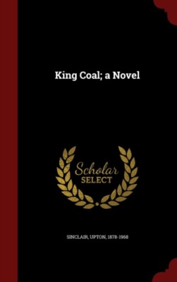Sinclair - King Coal  a Novel - New hardback or cased book - 07 - X555z
