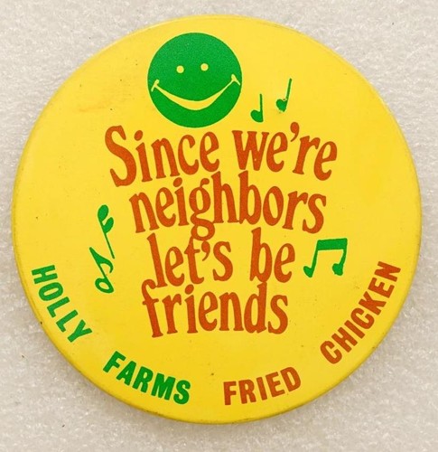 Pinback Button Holly Farms Fried Chicken Since We're Neighbors Lets Be Friends