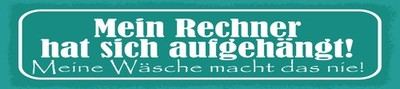 Blechschild 10x46 cm Mein Rechner hat sich anfgehängt Deko Geschenk  Schild