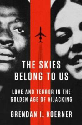The Skies Belong to Us: Love and Terror in the Golden Age of Hijacking (A - GOOD