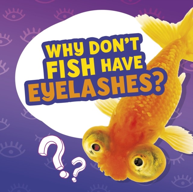 Why Don't Fish Have Eyelashes? by Nancy Dickmann (Hardback Book)