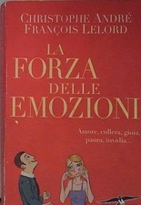 André LA FORZA DELLE EMOZIONI. AMORE, COLLERA, GIOIA, PAURA, INVIDIA Corbaccio 