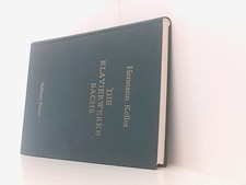 Die Klavierwerke Bachs: Ein Beitrag zu ihrer Geschichte, Form, Deutung und Wiede