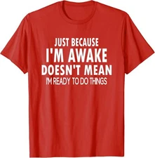 Just Because Im Awake Funny For Tweens And Teens Unisex T-Shirt