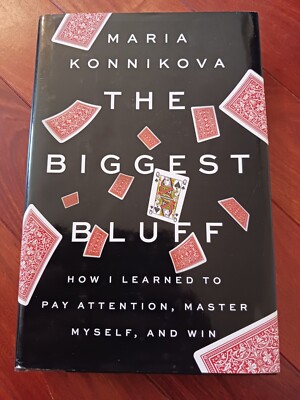 The Biggest Bluff: How I Learned to Pay Attention, Master Myself, and Win 
