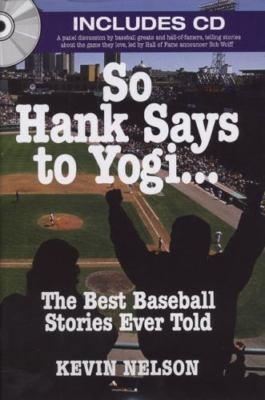 So Hank Says to Yogi . . .: The Best Baseball Stories Ever Told by Nelson, Kevi