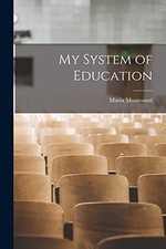 My System of Education -  NEW Maria Montessor 2022