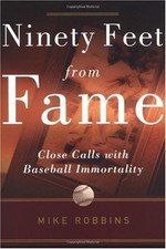 Ninety Feet from Fame: Close Calls Wi..., Robbins, Mike