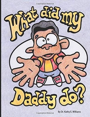WHAT DID MY DADDY DO By Kathy E Williams & Dan Wright **BRAND NEW**