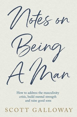 Notes on Being a Man by Scott Galloway NEW Hardcover