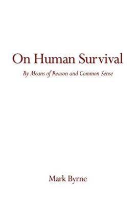 On Human Survival: By Means of Reason and Common Sense                         