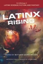 Latinx Rising: An Anthology of Latinx Science Fiction and Fantasy