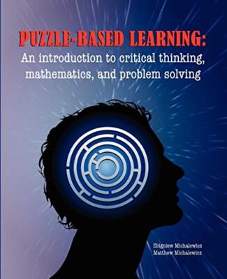 Puzzle-based Learning: Introduction to critical thinking, mathematics, and pr-,