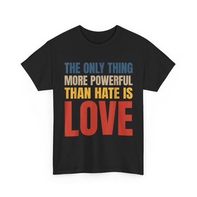 #ad #ad The Only Thing More Powerful Than Hate is Love T Shirt $23.99