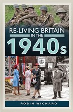Re-living Britain in the 1940s by Robin Wichard Hardcover Book
