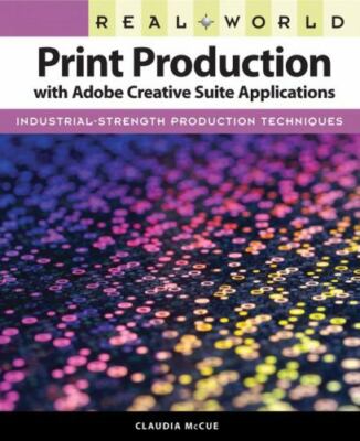 Real World Ser.: Print Production with Adobe Creative Suite Applications by ...