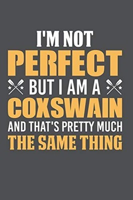 I'm Not Perfect But I Am A Coxswain And That's Pretty Much The Same Thing: L...