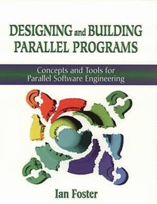 Designing and Building Parallel Programs : Concepts and Tools for