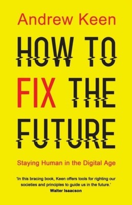 How to Fix the Future ~ Andrew Keen ~  9781786491688