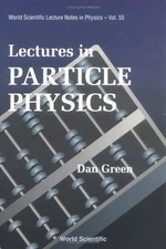 LECTURES IN PARTICLE PHYSICS (World Scientific Lecture Notes in Physics), Green 