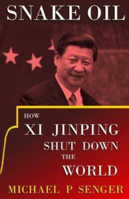 Snake Oil: How Xi Jinping Shut Down the World - Paperback - GOOD