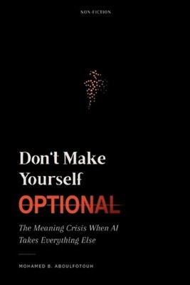 Don't Make Yourself Optional: The Meaning Crisis When AI Takes Everything Else b