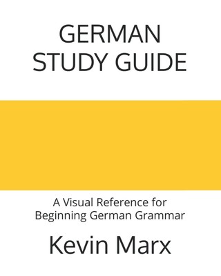 German Study Guide: A Visual Reference for Beginning German Grammar (Speak Germa