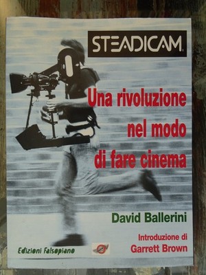 Steadicam. Eine Revolution in der Art, Kino zu machen - Falsopiano Editions - 1999