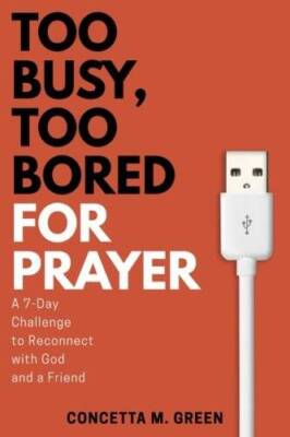 Too Busy, Too Bored for Prayer: A 7-Day Challenge to Reconnect with God a - GOOD