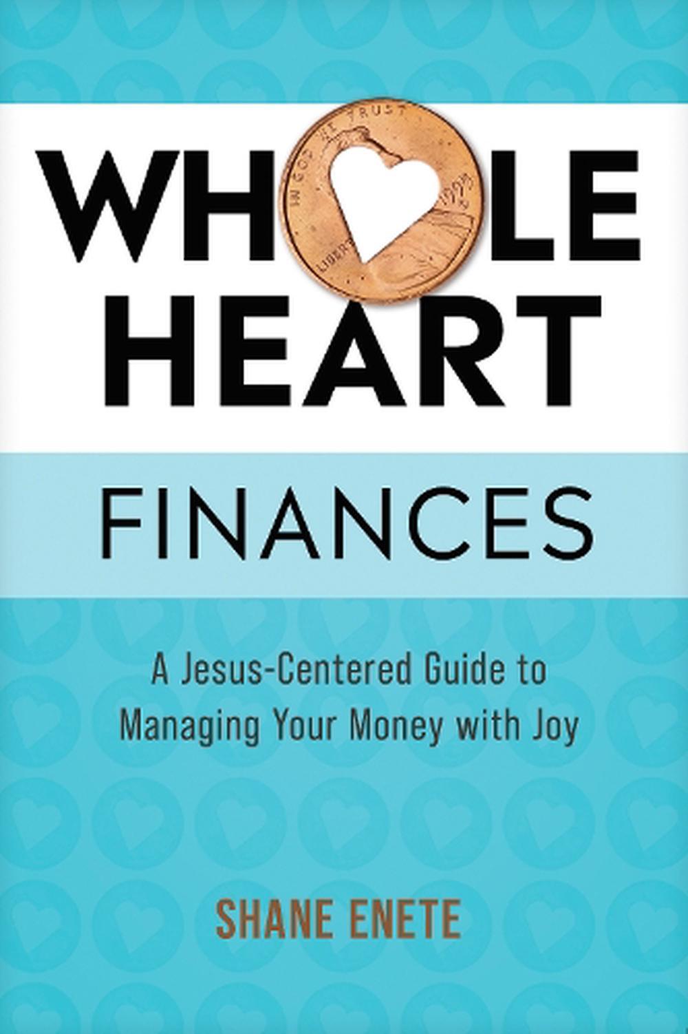 Whole Heart Finances: A Jesus-Centered Guide to Managing Your Money with Joy by