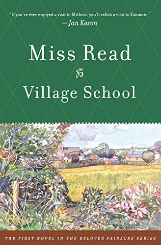 Village School (The Fairacre Series #1) (Chronicles of Fairacre) - Read, Miss