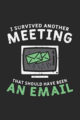 I Survived Another Meeting That Should Have Been An E-mail: 120 Pages I 6x9 I-,