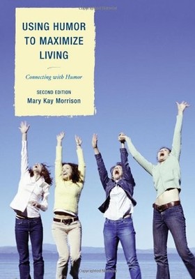 USING HUMOR TO MAXIMIZE LIVING: CONNECTING WITH HUMOR By Morrison President *VG*
