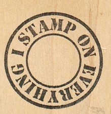 I Stamp On Everything 2 x 1 3/4" Mounted Rubber Stamp, Words and Phrases